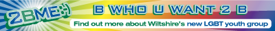 2BME - B WHO U WANT 2 BE - Find out more about Wiltshire's new LGBT youth group