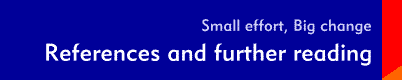 Small Effort, Big Change: References and further reading