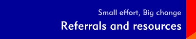 Small Effort, Big Change: Referrals and resources