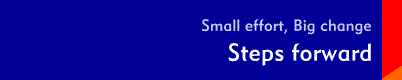 Small Effort, Big Change: Steps forward