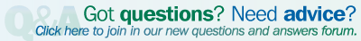Got questions? Need advice? Click here to join in our new questions and answers forum.