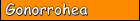 Gonorrhoea