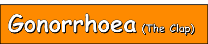 Gonorrhoea (The Clap)
